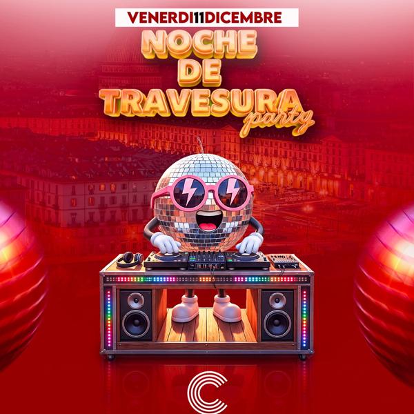 NOCHE DE TRAVESURA PARTY - CENTRALINO - VENERDI 11 DICEMBRE