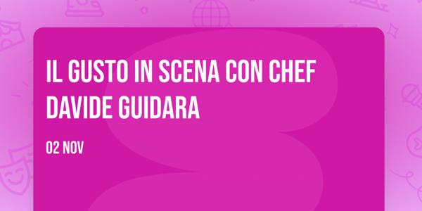 Il Gusto in Scena con Chef Davide Guidara