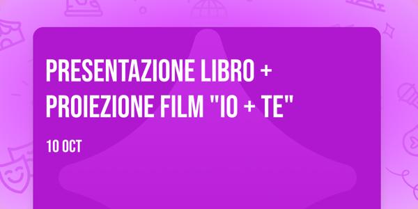 PRESENTAZIONE LIBRO + PROIEZIONE FILM "IO + TE"