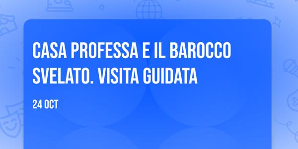 Casa Professa e il barocco svelato. Visita guidata