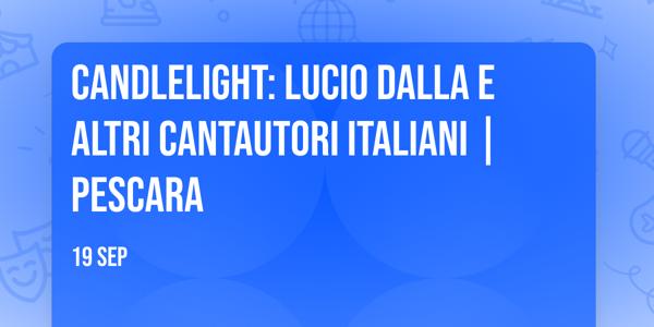 Candlelight: Lucio Dalla e altri cantautori italiani | Pescara