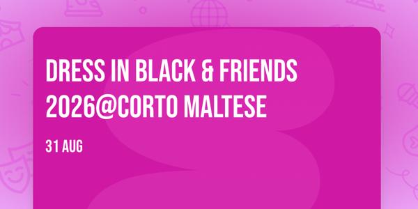 Dress in Black & FRIENDS 2026@Corto Maltese