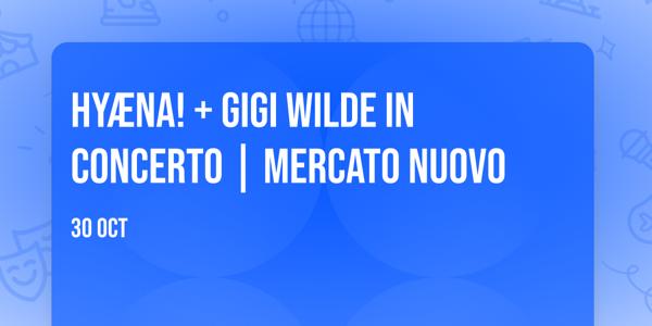 HYÆNA! + GIGI WILDE in concerto | Mercato Nuovo
