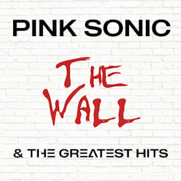 PINK SONIC - THE WALL & THE GREATEST HITS