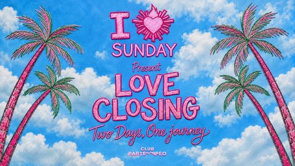 I Love Sunday present Love Closing Two days, One journey