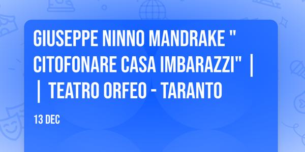 Giuseppe Ninno Mandrake "Citofonare Casa Imbarazzi" || Teatro Orfeo - Taranto