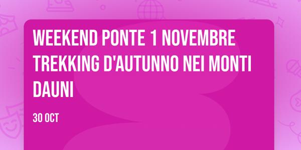 Weekend Ponte 1 novembre trekking d'autunno nei Monti Dauni
