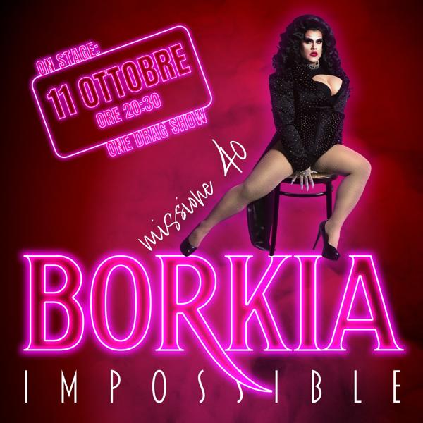 BORKIA IMPOSSIBLE - ONE DRAG SHOW