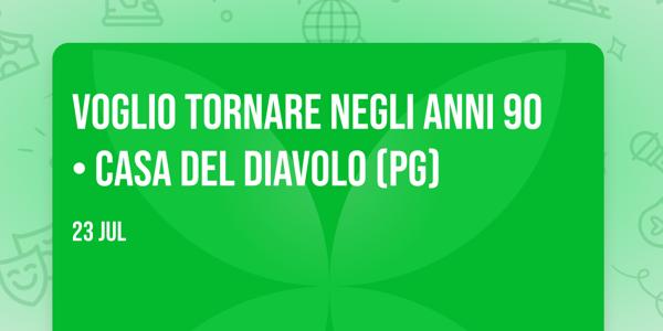 Voglio Tornare Negli Anni 90 ® • Casa del Diavolo (PG)