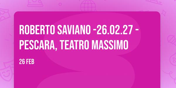 Roberto Saviano -26.02.27 - Pescara, Teatro Massimo