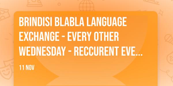 Brindisi BlaBla Language Exchange - Every other Wednesday - Reccurent event -