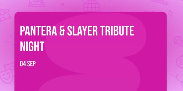 PANTERA & SLAYER TRIBUTE NIGHT
