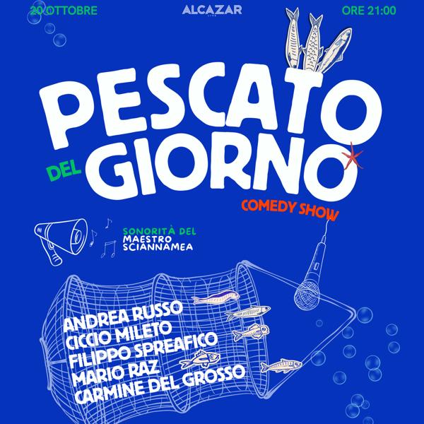 PESCATO DEL GIORNO - COMEDY SHOW
