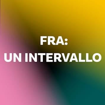 FRA: UN INTERVALLO
