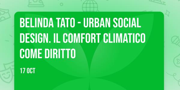 Belinda Tato - Urban Social Design. Il comfort climatico come diritto