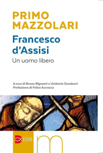 Francesco d'Assisi. Un uomo libero