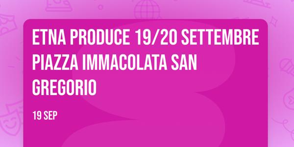 Etna produce 19/20 settembre piazza Immacolata San Gregorio