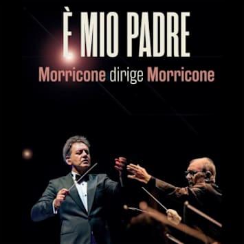 È mio padre. Morricone dirige Morricone