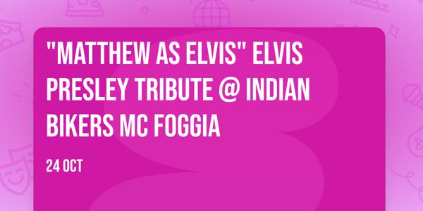 "Matthew as Elvis" Elvis Presley tribute @ Indian Bikers MC Foggia