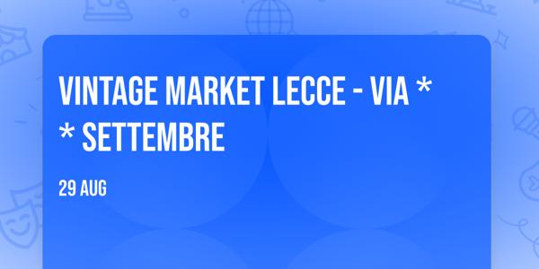 Vintage Market Lecce - Via ** Settembre