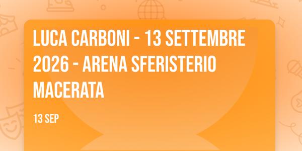LUCA CARBONI - 13 SETTEMBRE 2026 - ARENA SFERISTERIO MACERATA