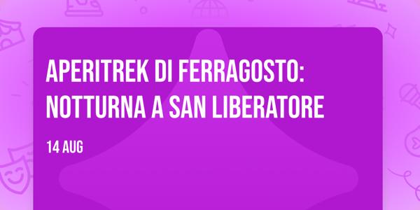 Aperitrek di Ferragosto: notturna a San Liberatore
