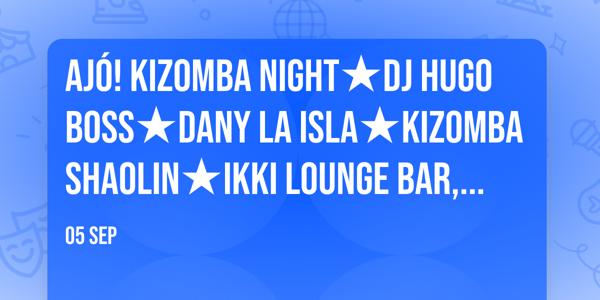 Ajó! Kizomba Night★Dj Hugo Boss★Dany La Isla★Kizomba Shaolin★Ikki Lounge Bar, Cagliari★5 Settembre★