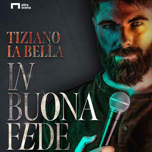 TIZIANO LA BELLA con IN BUONA FEDE - LUNEDÌ 22 MARZO - STAND UP COMEDY al MAGMA