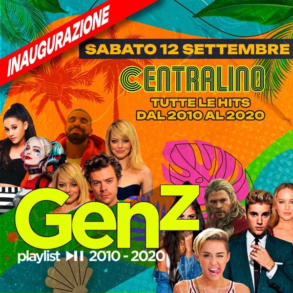 INAUGURAZIONE BY GEN Z, il 2010s PARTY SABATO 12 SETTEMBRE @ CENTRALINO
