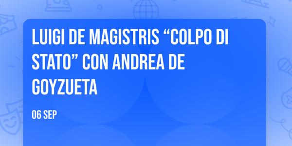 Luigi De Magistris “Colpo di Stato” con Andrea De Goyzueta