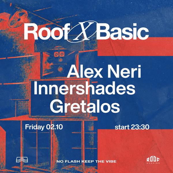 ROOF x BASIC • Alex Neri + Innershades + Gretalos