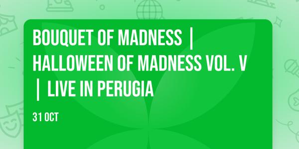 Bouquet of Madness | Halloween of Madness Vol. V | Live in Perugia
