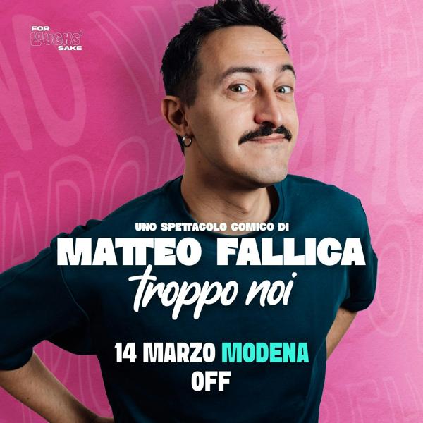 Matteo Fallica - Troppo Noi @OFF | Modena