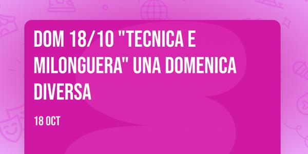 DOM 18/10 "Tecnica e Milonguera" una Domenica diversa 🪄💃🕺✨️❤️