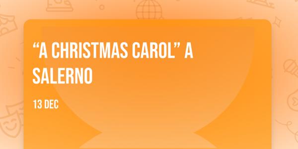 “A Christmas Carol” a Salerno