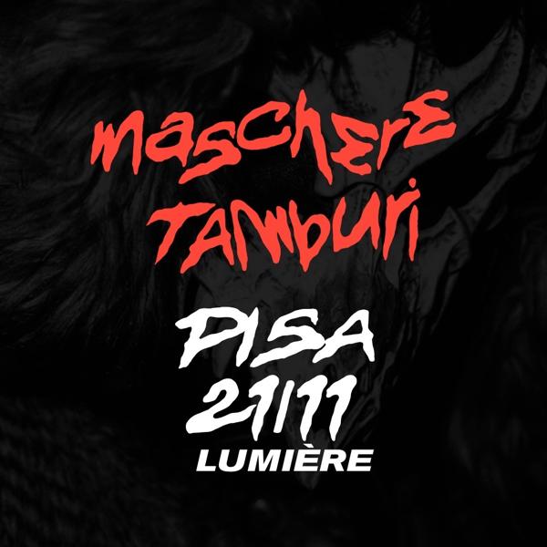 MASCHERE TAMBURI PISA | live + dj set @ LUMIERE 21 NOVEMBRE |