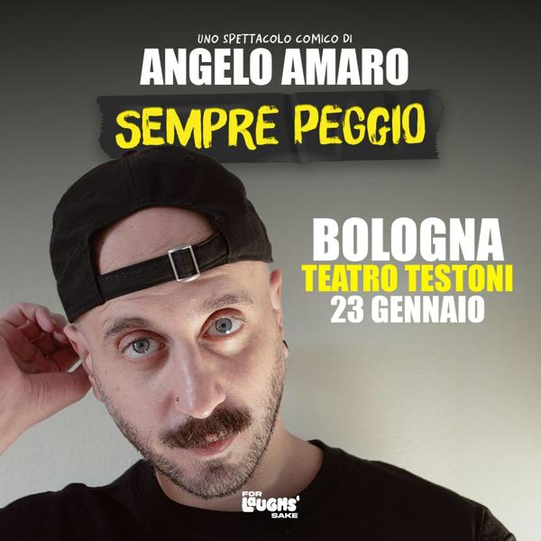 Angelo Amaro - SEMPRE PEGGIO @Teatro Testoni - Bologna