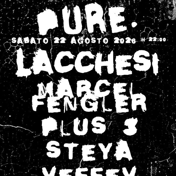 PURE. w/ LACCHESI, MARCEL FENGLER & STEYA