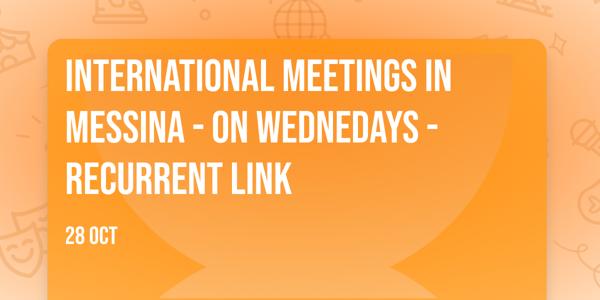 International meetings in Messina - On Wednedays - Recurrent Link