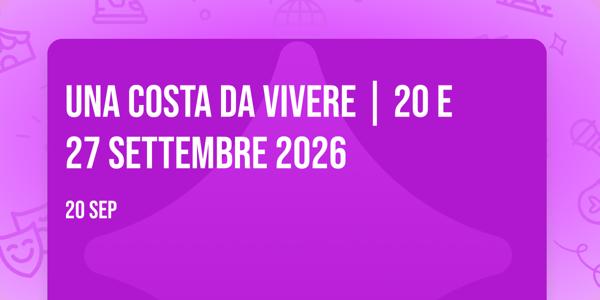 UNA COSTA DA VIVERE | 20 e 27 settembre 2026