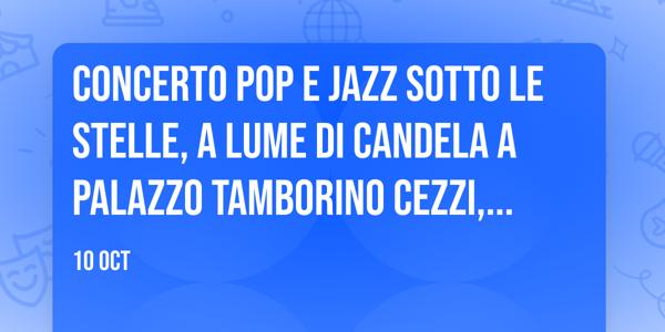 CONCERTO POP e JAZZ sotto le STELLE, a lume di candela a Palazzo Tamborino Cezzi, LECCE