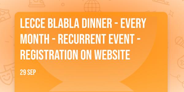 Lecce BlaBla Dinner - Every month - Recurrent event - Registration on website