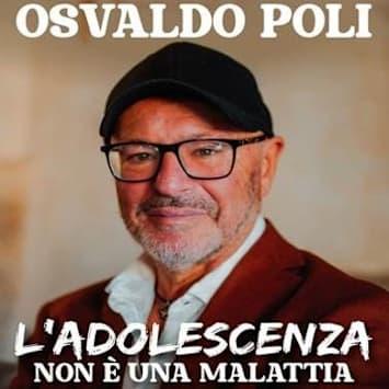 Osvaldo Poli - L'adolescenza non è una malattia