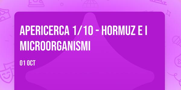 APERICERCA 1/10 - Hormuz e i microorganismi