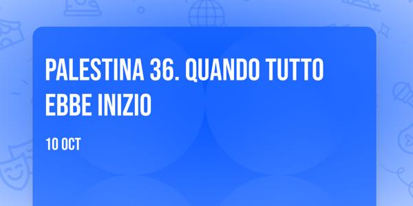 PALESTINA 36. QUANDO TUTTO EBBE INIZIO
