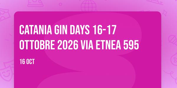 Catania Gin Days 16-17 ottobre 2026 via etnea 595