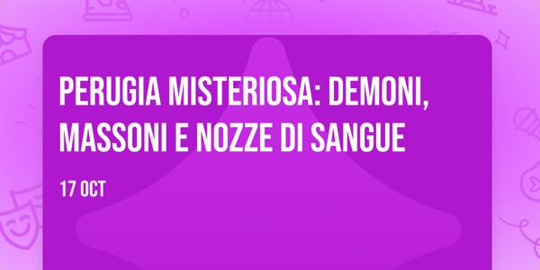 Perugia Misteriosa: Demoni, Massoni e Nozze di Sangue