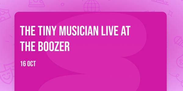 The Tiny Musician Live at The Boozer
