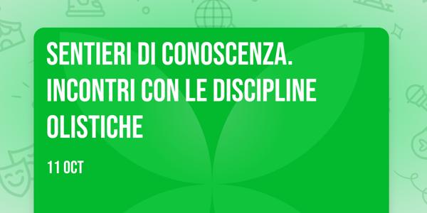 SENTIERI DI CONOSCENZA. Incontri con le discipline olistiche