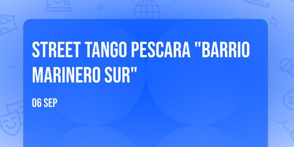 Street Tango Pescara "Barrio Marinero Sur"